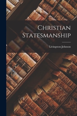 Christian Statesmanship By Livingston Johnson Cover Image