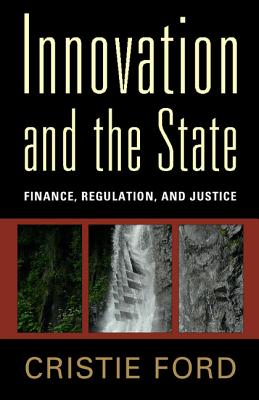 Innovation and the State: Finance, Regulation, and Justice