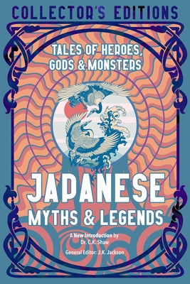 Japanese Myths & Legends: Tales of Heroes, Gods & Monsters (Flame Tree Collector's Editions)