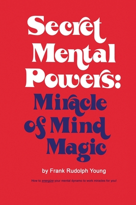 Secret Mental Powers: Miracle of Mind Magic By Frank Rudolph Young Cover Image