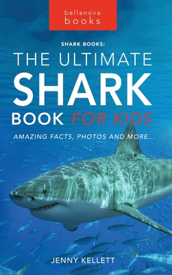Sharks The Ultimate Shark Book for Kids: 100+ Amazing Shark Facts, Photos, Quiz + More By Jenny Kellett Cover Image