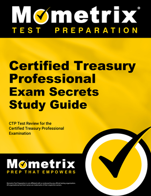 Certified Treasury Professional Exam Secrets Study Guide: Ctp Test Review for the Certified Treasury Professional Examination Cover Image