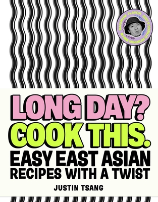 Long Day? Cook This.: Easy East Asian Recipes with a Twist By Justin Tsang, Sam A. Harris (Photographs by) Cover Image
