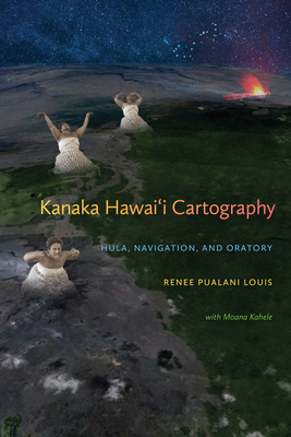 Kanaka Hawai'i Cartography: Hula, Navigation, and Oratory Cover Image