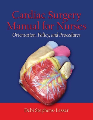 Cardiac Surgery for Nurses: Orientation, Policy, and Procedures: Orientation, Policy, and Procedures Cover Image