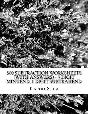 500 Subtraction Worksheets (with Answers) - 5 Digit Minuend, 1 Digit Subtrahend: Maths Practice Workbook Cover Image