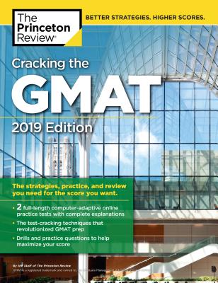 Cracking the GMAT with 2 Computer-Adaptive Practice Tests, 2019 Edition: The Strategies, Practice, and Review You Need for the Score You Want (Graduate School Test Preparation) Cover Image