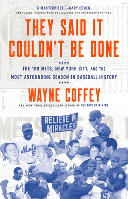 They Said It Couldn't Be Done: The '69 Mets, New York City, and the Most Astounding Season in Baseball History Cover Image