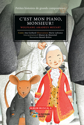 C'est mon piano, monsieur!: Wolfgang Amadeus Mozart (Petites histoires de grands compositeurs) Cover Image