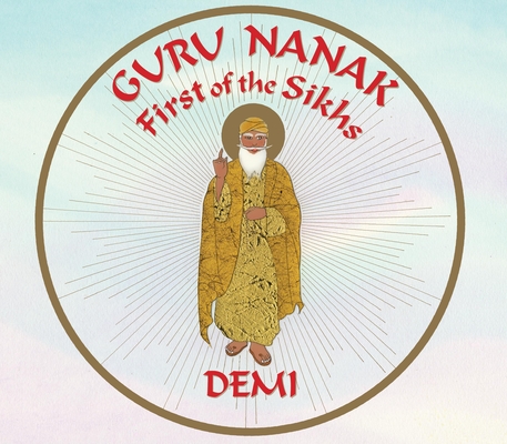 Guru Nanak: First of the Sikhs By Demi Cover Image