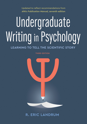 Undergraduate Writing in Psychology: Learning to Tell the Scientific Story, 3rd Ed. 2020 Copyright By R. Eric Landrum Cover Image