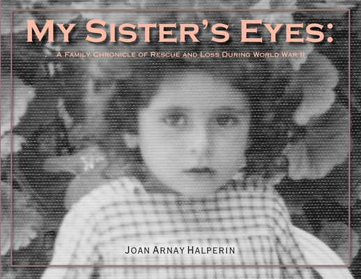 My Sister's Eyes: A Family Chronicle of Rescue and Loss During World War II Cover Image