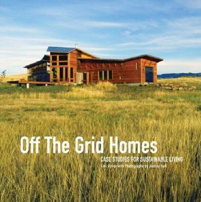 Off the Grid Homes: Case Studies for Sustainable Living