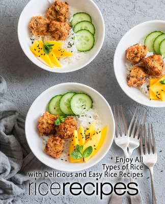 Rice Recipes: Enjoy All Types of Delicious and Easy Rice Recipes (2nd Edition) By Booksumo Press Cover Image