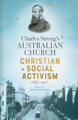 Charles Strong's Australian Church: Christian Social Activism, 1885-1917 Cover Image