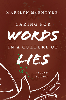 Caring for Words in a Culture of Lies, 2nd Ed By Marilyn McEntyre Cover Image
