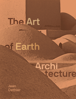 The Art of Earth Architecture: Past, Present, Future By Jean Dethier Cover Image