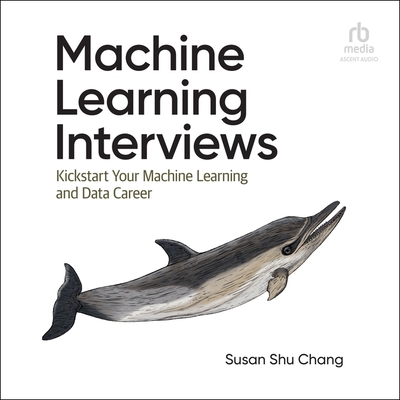 Machine Learning Interviews: Kickstart Your Machine Learning and Data Career Cover Image