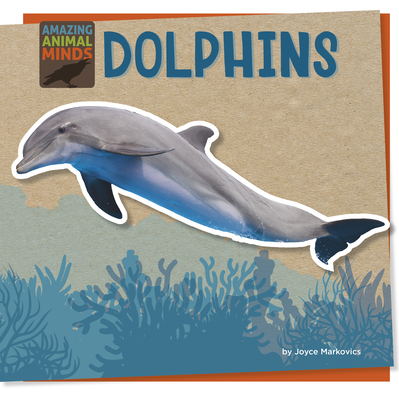 Dolphins (Amazing Animal Minds)