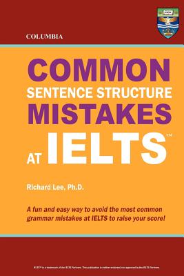 Columbia Common Sentence Structure Mistakes at IELTS By Richard Lee Ph. D. Cover Image