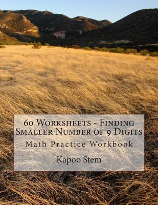 60 Worksheets - Finding Smaller Number of 9 Digits: Math Practice Workbook By Kapoo Stem Cover Image