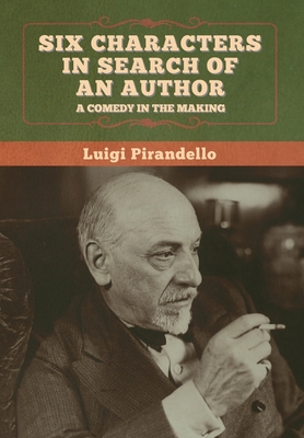 Six Characters in Search of an Author By Luigi Pirandello, Edward Storer (Translator) Cover Image