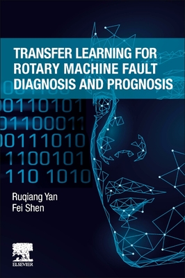 Transfer Learning for Rotary Machine Fault Diagnosis and Prognosis By Ruqiang Yan, Fei Shen Cover Image