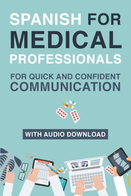 Spanish for Medical Professionals: Essential Spanish Terms and Phrases for Healthcare Providers Cover Image