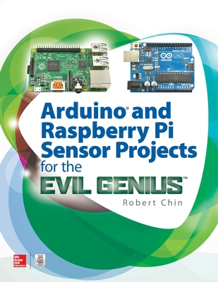 Arduino and Raspberry Pi Sensor Projects for the Evil Genius By Robert Chin Cover Image