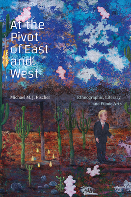 At the Pivot of East and West: Ethnographic, Literary, and Filmic Arts (Experimental Futures)