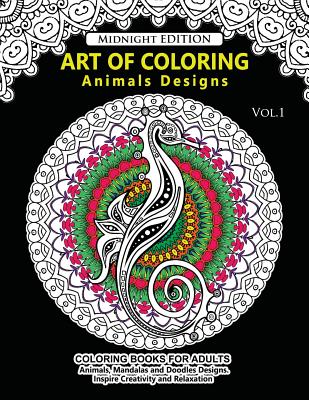 Art of Coloring Animal Design Midnight Edition: An Adult Coloring Book with Mandala Designs, Mythical Creatures, and Fantasy Animals for Inspiration a By Animals Coloring Books, Animal Fantastic Team Cover Image