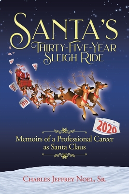Santa's Thirty-Five-Year Sleigh Ride: Memoirs of a Professional Career as Santa Claus By Sr. Noel, Charles Jeffrey Cover Image