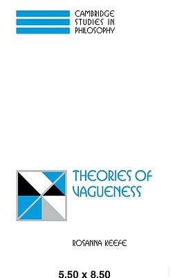 Theories of Vagueness (Cambridge Studies in Philosophy) By Rosanna Keefe Cover Image