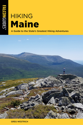 Hiking Maine: A Guide to the State's Greatest Hiking Adventures (State Hiking Guides) By Greg Westrich Cover Image