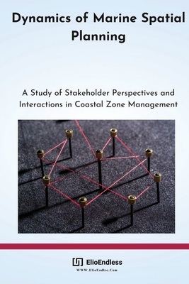 Dynamics of Marine Spatial Planning: A Study of Stakeholder Perspectives and Interactions in Coastal Zone Management Cover Image