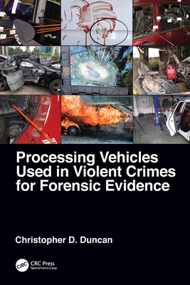 Processing Vehicles Used in Violent Crimes for Forensic Evidence By Christopher D. Duncan Cover Image