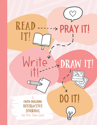 Read It! Pray It! Write It! Draw It! Do It! (for Pre-Teen Girls): A Faith-Building Interactive Journal for Pre-Teen Girls Cover Image