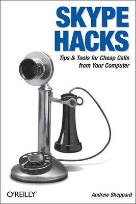 Skype Hacks: Tips & Tools for Cheap, Fun, Innovative Phone Service Cover Image