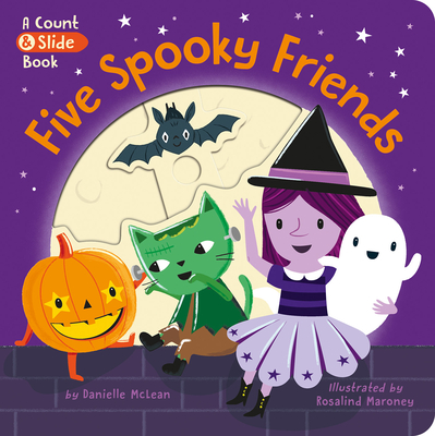 Five Spooky Friends: A Count & Slide Book By Danielle McLean, Rosalind Maroney (Illustrator) Cover Image