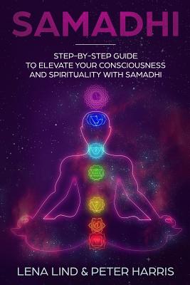 Samadhi: Step-By-Step Guide to Elevate Your Consciousness and Spirituality with Samadhi Cover Image