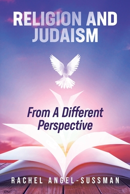 Religion and Judaism From A Different Perspective By Rachel Angel-Sussman Cover Image