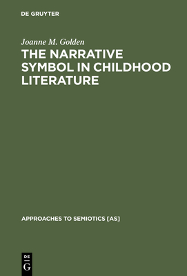 The Narrative Symbol in Childhood Literature (Approaches to Semiotics [As] #93)