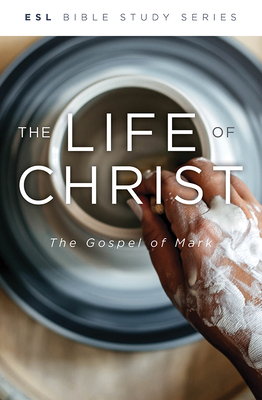 The Life of Jesus Christ, Revised: The Gospel of Mark (ESL Bible Study)