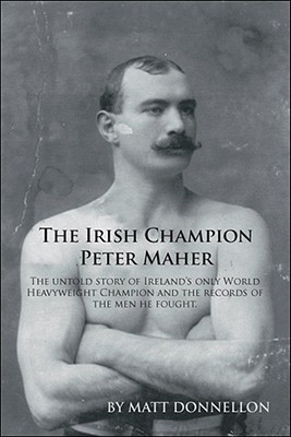 internettet Sygeplejeskole Markér The Irish Champion Peter Maher: The Untold Story of Ireland's Only World  Heavyweight Champion and the Records of the Men He Fought. (Paperback) |  FoxTale Book Shoppe