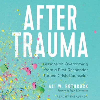 After Trauma: Lessons on Overcoming from a First Responder Turned Crisis Counselor Cover Image