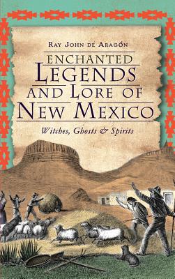 Enchanted Legends and Lore of New Mexico: Witches, Ghosts and Spirits Cover Image