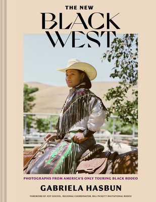 The New Black West hc: Photographs from America's Only Touring Black Rodeo By Gabriela Hasbun Cover Image