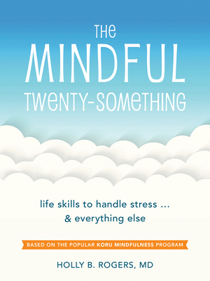 The Mindful Twenty-Something: Life Skills to Handle Stress...and Everything Else