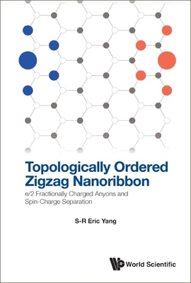 Topologically Ordered Zigzag Nanoribbon: E/2 Fractionally Charged Anyons and Spin-Charge Separation By Eric Sung Ryul Yang Cover Image