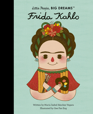 Frida Kahlo (Little People, BIG DREAMS #2) By Maria Isabel Sanchez Vegara, Gee Fan Eng (Illustrator) Cover Image